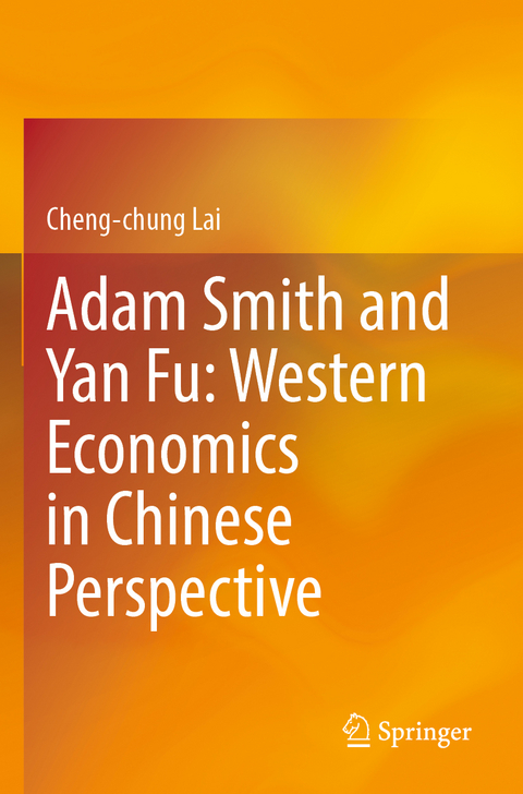 Adam Smith and Yan Fu: Western Economics in Chinese Perspective - Cheng-chung Lai