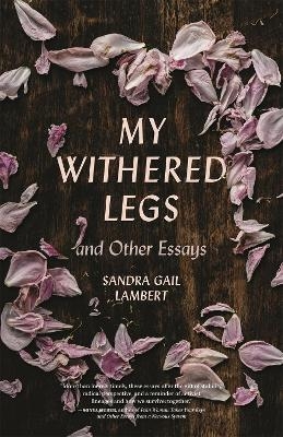 My Withered Legs and Other Essays - Sandra Gail Lambert