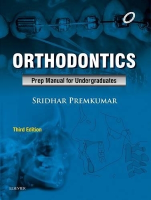 Orthodontics: Preparatory Manual for Undergraduates - Sridhar Premkumar