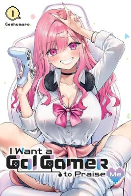 I Want a Gal Gamer to Praise Me, Vol. 1 -  Geshumaro