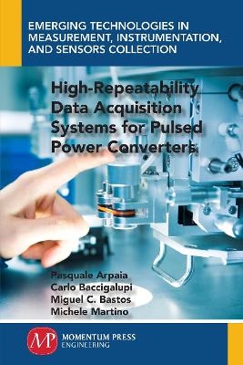 High-Repeatability Data Acquisition Systems for Pulsed Power Converters - Pasquale Arpaia, Carlo Baccigalupi, Miguel Cerqueira Bastos, Michele Martino