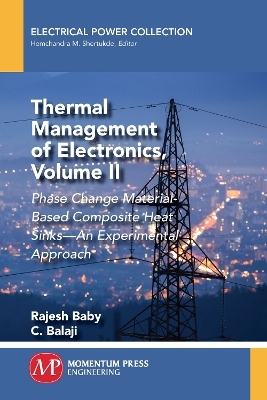 Thermal Management of Electronics, Volume II - Rajesh Baby, C. Balaji
