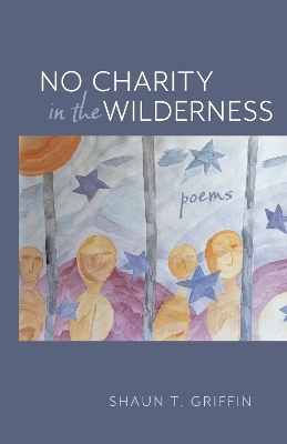 No Charity in the Wilderness - Shaun T. Griffin