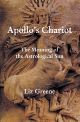 Apollo's Chariot: The Meaning of the Astrological Sun - Greene, Liz