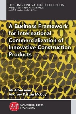 A Business Framework for International Commercialization of Innovative Construction Products - Ali Albassami, Andrew Patton McCoy