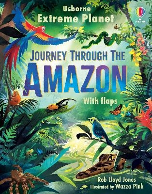 Extreme Planet: Journey Through The Amazon - Rob Lloyd Jones