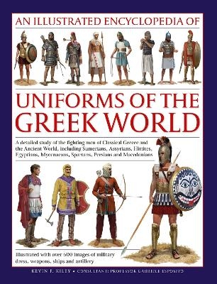Uniforms of the Ancient Greek World, An Illustrated Encyclopedia of - Kevin Kiley