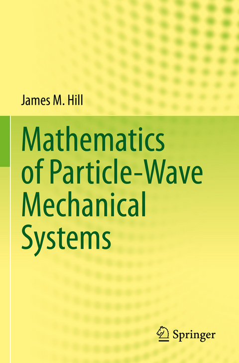 Mathematics of Particle-Wave Mechanical Systems - James M. Hill