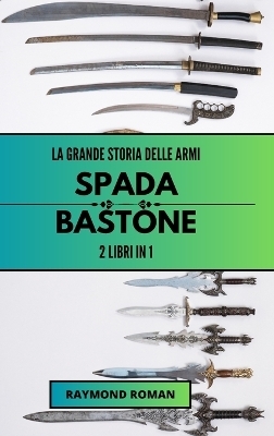 La grande storia delle armi - Raymond Roman