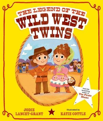 The Legend of the Wild West Twins - Jodie Lancet-Grant