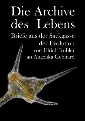 Die Archive des Lebens - Ulrich Kübler, Angelika Gebhard