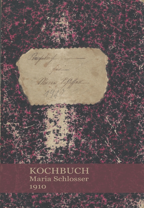 Kochbuch Maria Schlosser 1910 - 