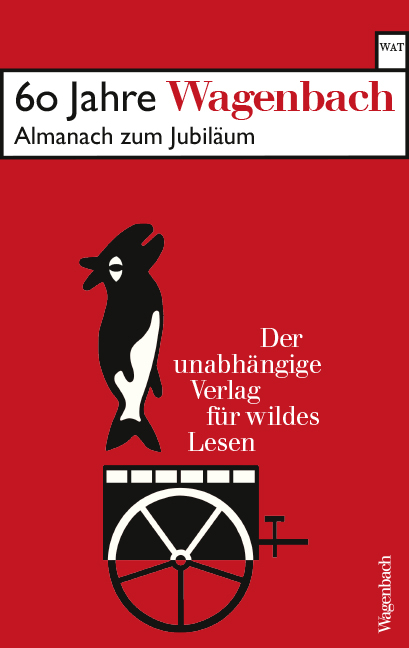 60 Jahre Wagenbach - der unabhängige Verlag für wildes Lesen - 