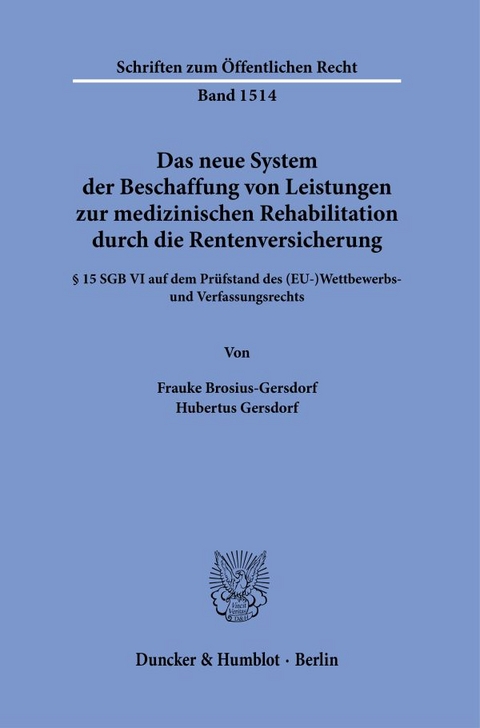 Das neue System der Beschaffung von Leistungen zur medizinischen Rehabilitation durch die Rentenversicherung. - Frauke Brosius-Gersdorf, Hubertus Gersdorf