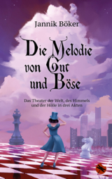 Die Melodie von Gut und Böse – Das Theater der Welt, des Himmels und der Hölle in drei Akten - Jannik Böker