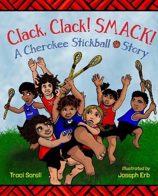 Clack, Clack! Smack! - Traci Sorell, Joseph Erb