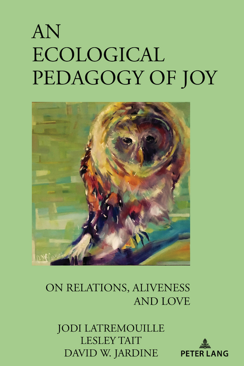 An Ecological Pedagogy of Joy - Jodi Latremouille, Lesley Tait, David W. Jardine