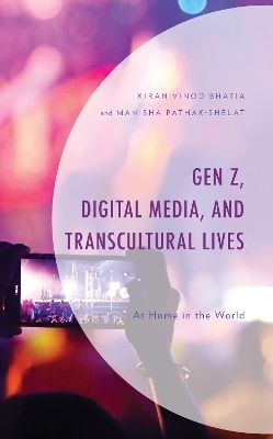 Gen Z, Digital Media, and Transcultural Lives - Kiran Vinod Bhatia, Manisha Pathak-Shelat