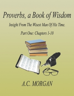 Proverbs, a Book of Wisdom - A.C. Morgan