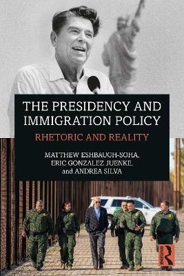 The Presidency and Immigration Policy - Matthew Eshbaugh-Soha, Eric Gonzalez Juenke, Andrea Silva