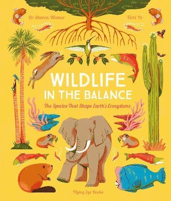 Wildlife in the Balance: The Species that Shape Earth's Ecosystems - Sharon Wismer