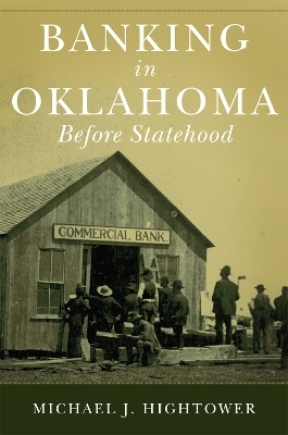 Banking in Oklahoma Before Statehood - Michael J. Hightower
