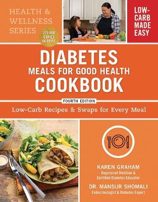 Diabetes Meals for Good Health Cookbook: Low-Carb Recipes and Swaps for Every Meal - Karen Graham, Mansur Shomali