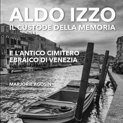 Aldo Izzo: Il custode della memoria e l’antico cimitero ebraico di Venezia - Marjorie Agosin