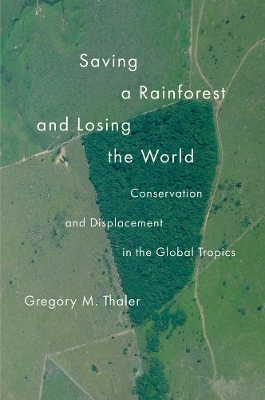 Saving a Rainforest and Losing the World - Gregory M. Thaler