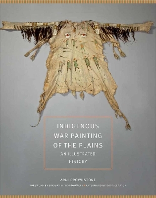 Indigenous War Painting of the Plains Volume 283 - Arni Brownstone, Lindsay M. Montgomery, Dana Claxton