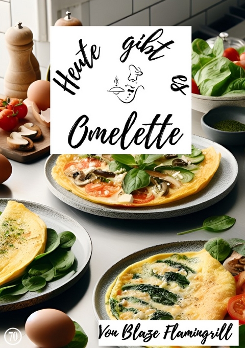 Heute gibt es / Heute gibt es - Omelette - Blaze Flamingrill