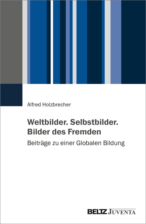 Weltbilder. Selbstbilder. Bilder des Fremden - Alfred Holzbrecher