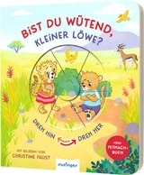 Dreh hin – Dreh her: Bist du wütend, kleiner Löwe? - Anja Kiel