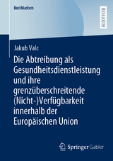 Die Abtreibung als Gesundheitsdienstleistung und ihre grenzüberschreitende (Nicht-)Verfügbarkeit innerhalb der Europäischen Union - Jakub Valc