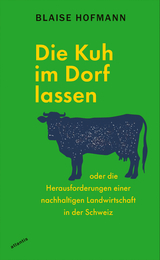 Die Kuh im Dorf lassen - Blaise Hofmann