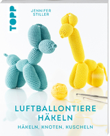 Luftballontiere häkeln - Jennifer Stiller