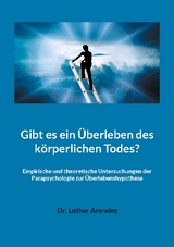 Gibt es ein Überleben des körperlichen Todes? - Lothar Arendes