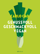 Genussvoll, geschmackvoll, vegan - Carlo Cao