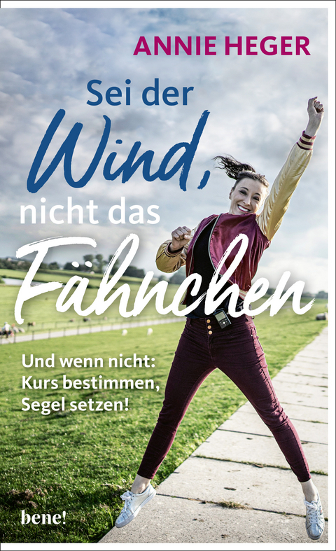 Sei der Wind, nicht das Fähnchen - Annie Heger