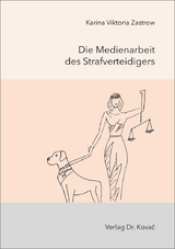 Die Medienarbeit des Strafverteidigers - Karina Viktoria Zastrow