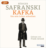 Kafka. Um sein Leben schreiben. - Rüdiger Safranski