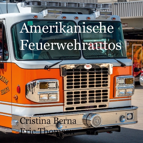 Amerikanische Feuerwehrautos - Cristina Berna, Eric Thomsen