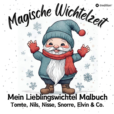 Magische Wichtelzeit Mein Lieblingswichtel Malbuch Tomte, Nils, Nisse, Snorre, Elvin & Co. Süße Wichtel Ausmalbilder Weihnachtswichtel Der Wichtel zieht ein Kinder Wichtelbuch - Millie Meik