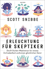 Erleuchtung für Skeptiker. Die 8-Stufen-Meditation für innere Zufriedenheit und einen glücklichen Geist - Scott Snibbe