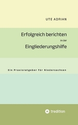 Erfolgreich berichten in der Eingliederungshilfe - Ute Adrian