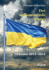 Der aufkommende Sturm: Ukraine 2013–2015 - Hannes Schreiber