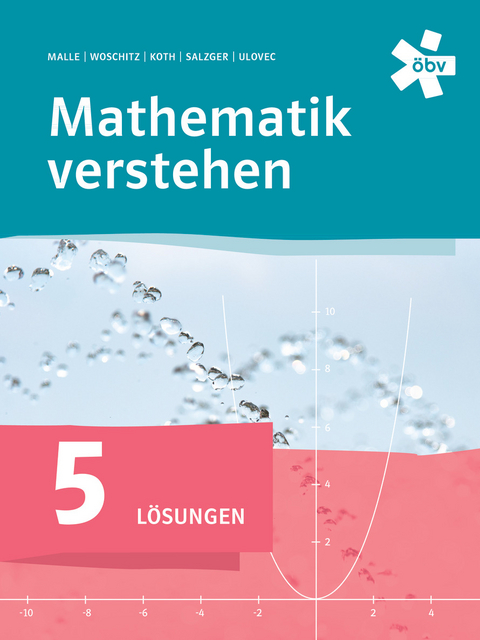 Mathematik verstehen 5, Lösungen - Maria Koth, Bernhard Salzger, Dr. Andreas Ulovec, Helge Woschitz, Gerald Puchinger