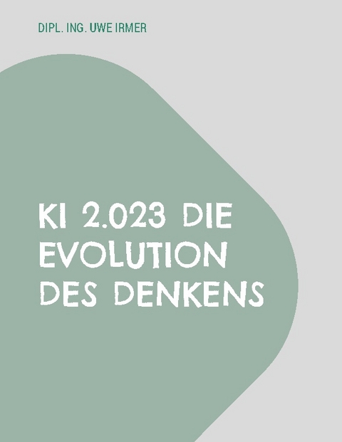 KI 2.023 Die Evolution des Denkens - Uwe Irmer