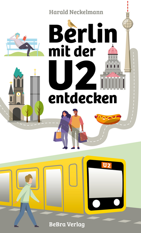 Berlin mit der U2 entdecken - Harald Neckelmann