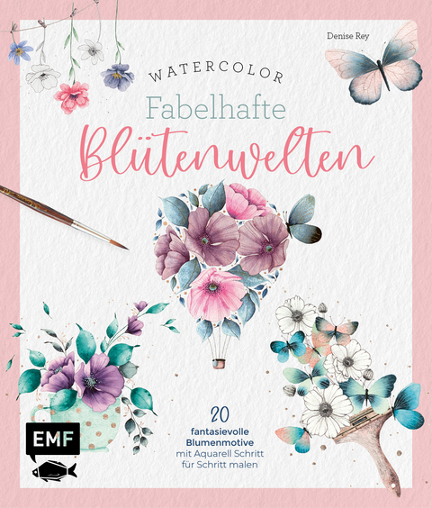 Watercolor – fabelhafte Blütenwelten - Denise Rey